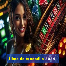 filme de crocodilo 2024